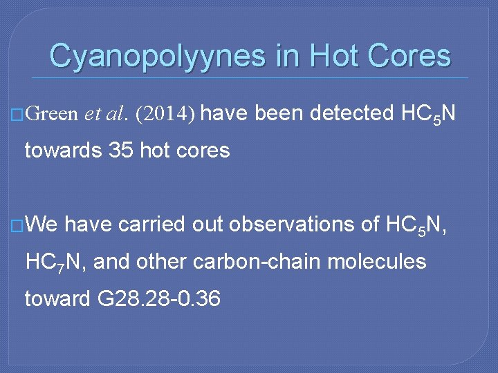 Cyanopolyynes in Hot Cores �Green et al. (2014) have been detected HC 5 N