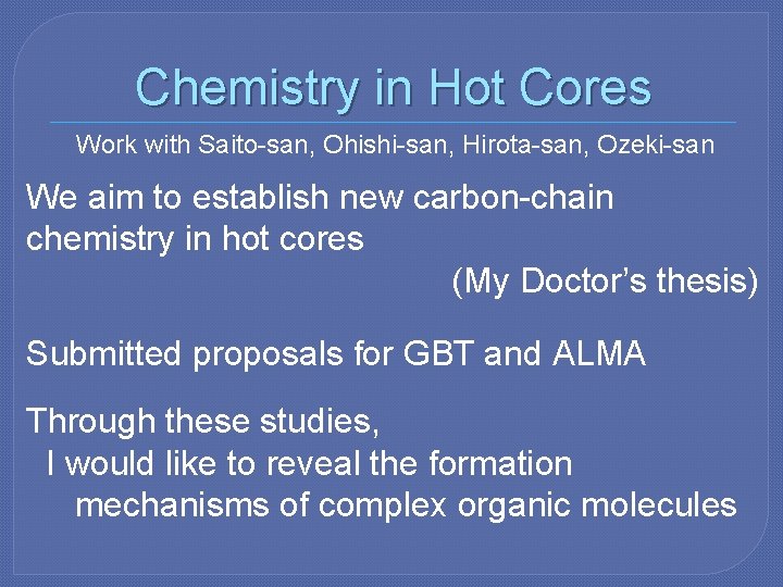 Chemistry in Hot Cores Work with Saito-san, Ohishi-san, Hirota-san, Ozeki-san We aim to establish