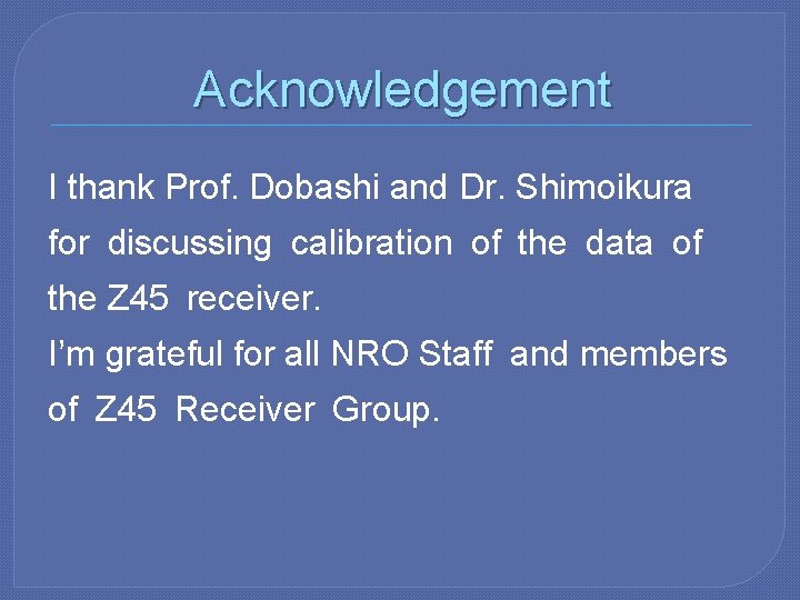 Acknowledgement I thank Prof. Dobashi and Dr. Shimoikura for discussing calibration of the data