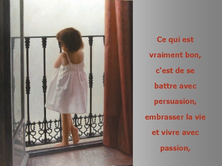 Ce qui est vraiment bon, c'est de se battre avec persuasion, embrasser la vie