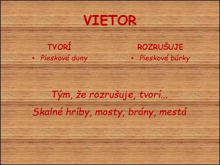 VIETOR TVORÍ ROZRUŠUJE • Pieskové duny • Pieskové búrky Tým, že rozrušuje, tvorí. .