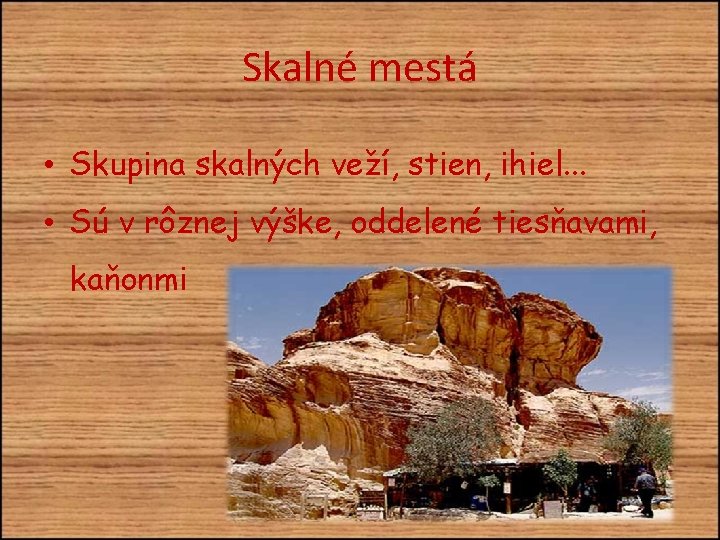 Skalné mestá • Skupina skalných veží, stien, ihiel. . . • Sú v rôznej