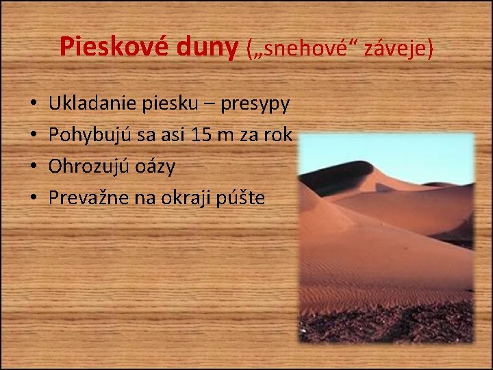 Pieskové duny („snehové“ záveje) • • Ukladanie piesku – presypy Pohybujú sa asi 15