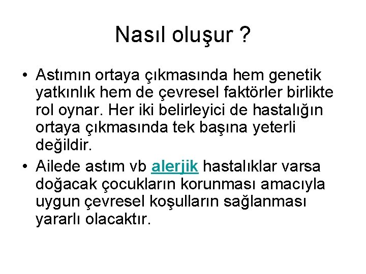 Nasıl oluşur ? • Astımın ortaya çıkmasında hem genetik yatkınlık hem de çevresel faktörler