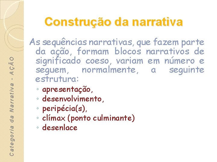 Categoria da Narrativa - AÇÃO Construção da narrativa As sequências narrativas, que fazem parte