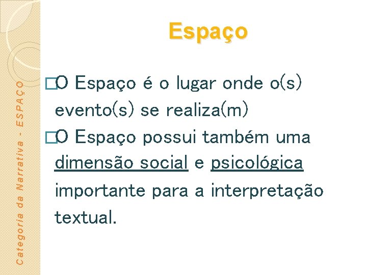 Categoria da Narrativa - ESPAÇO Espaço �O Espaço é o lugar onde o(s) evento(s)