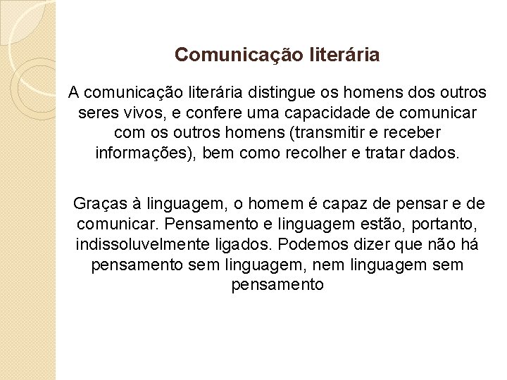 Comunicação literária A comunicação literária distingue os homens dos outros seres vivos, e confere