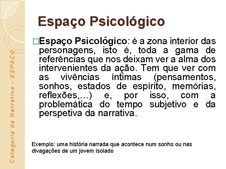 Espaço Psicológico Categoria da Narrativa - ESPAÇO �Espaço Psicológico: é a zona interior das