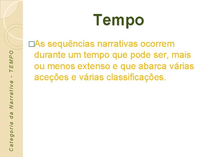 Tempo Categoria da Narrativa - TEMPO �As sequências narrativas ocorrem durante um tempo que