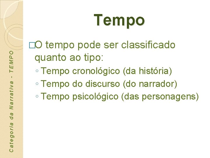 Tempo Categoria da Narrativa - TEMPO �O tempo pode ser classificado quanto ao tipo: