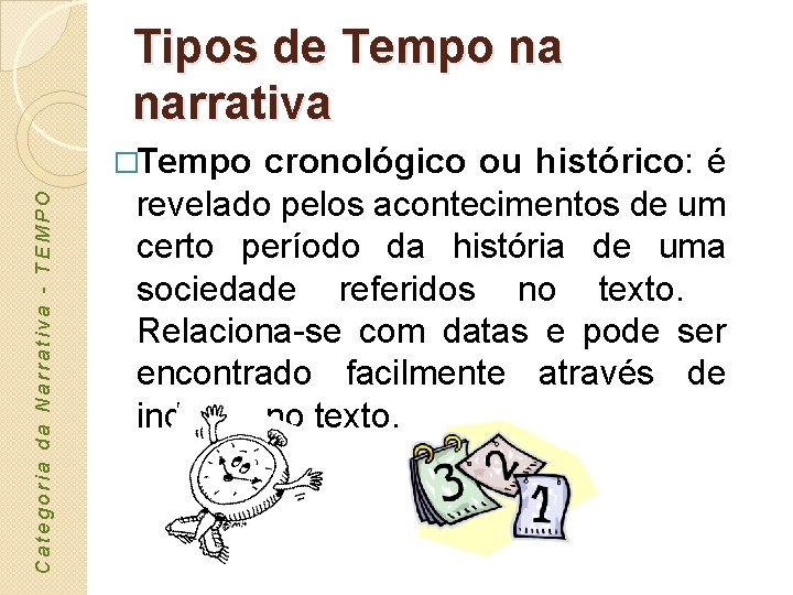 Tipos de Tempo na narrativa Categoria da Narrativa - TEMPO �Tempo cronológico ou histórico: