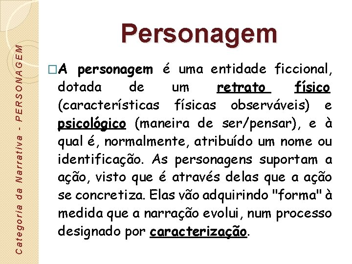 Categoria da Narrativa - PERSONAGEM Personagem �A personagem é uma entidade ficcional, dotada de