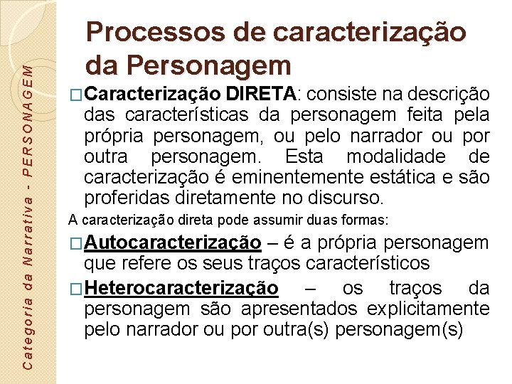 Categoria da Narrativa - PERSONAGEM Processos de caracterização da Personagem �Caracterização DIRETA: consiste na