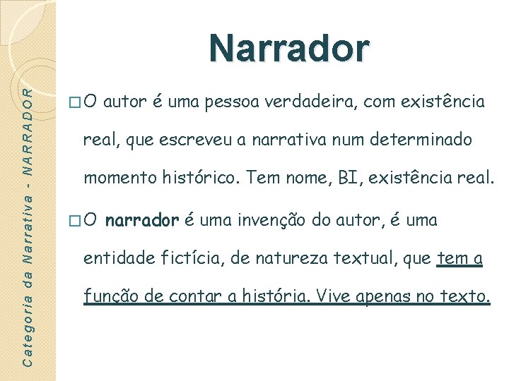 Categoria da Narrativa - NARRADOR Narrador �O autor é uma pessoa verdadeira, com existência