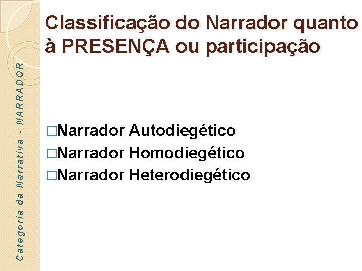 Categoria da Narrativa - NARRADOR Classificação do Narrador quanto à PRESENÇA ou participação �Narrador