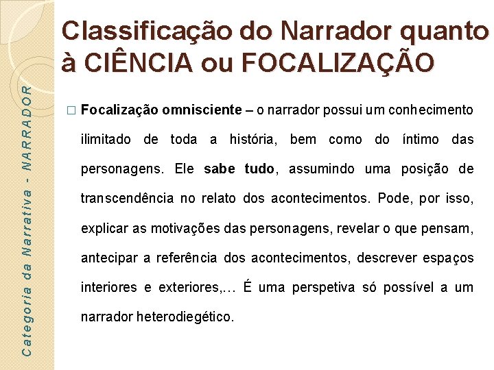Categoria da Narrativa - NARRADOR Classificação do Narrador quanto à CIÊNCIA ou FOCALIZAÇÃO �