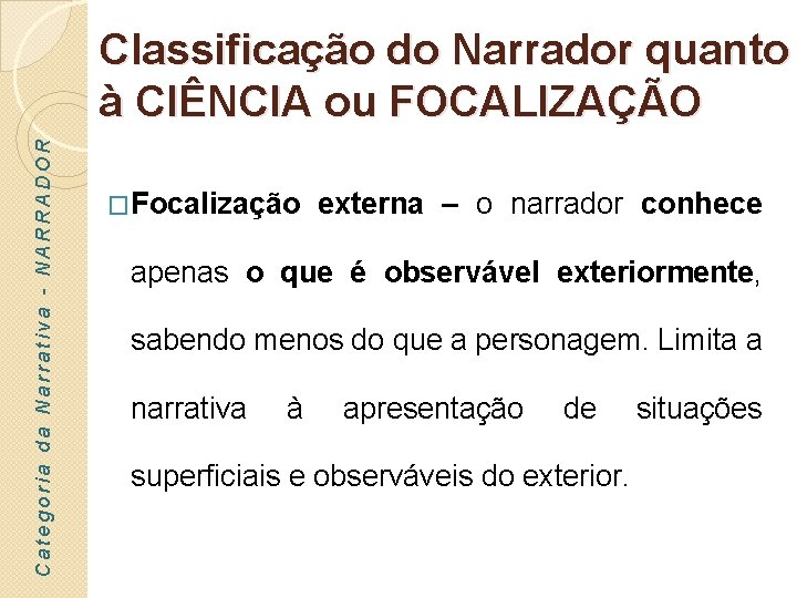 Categoria da Narrativa - NARRADOR Classificação do Narrador quanto à CIÊNCIA ou FOCALIZAÇÃO �Focalização