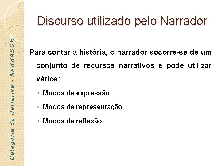 Categoria da Narrativa - NARRADOR Discurso utilizado pelo Narrador Para contar a história, o