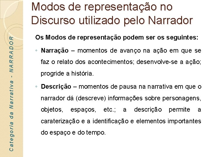 Categoria da Narrativa - NARRADOR Modos de representação no Discurso utilizado pelo Narrador Os