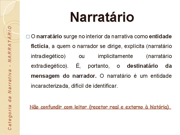 Categoria da Narrativa - NARRATÁRIO Narratário � O narratário surge no interior da narrativa