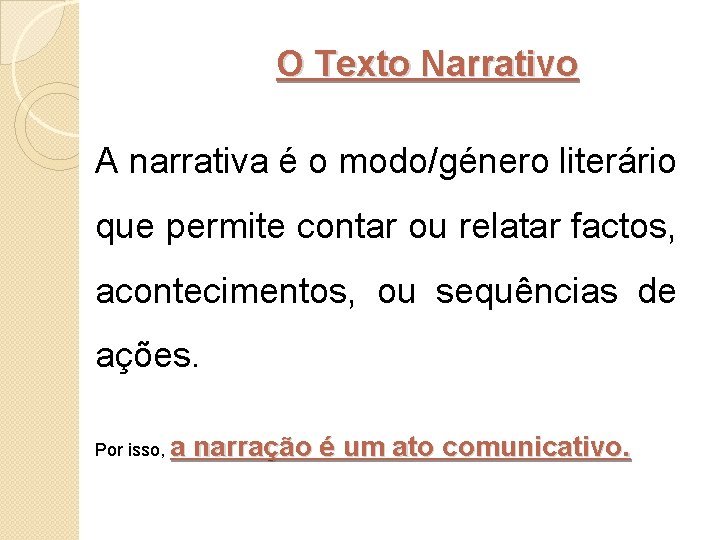 O Texto Narrativo A narrativa é o modo/género literário que permite contar ou relatar
