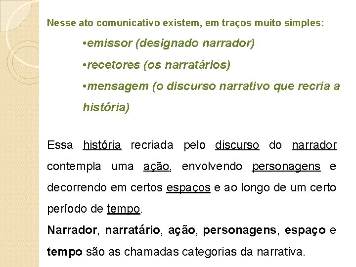 Nesse ato comunicativo existem, em traços muito simples: • emissor (designado narrador) • recetores