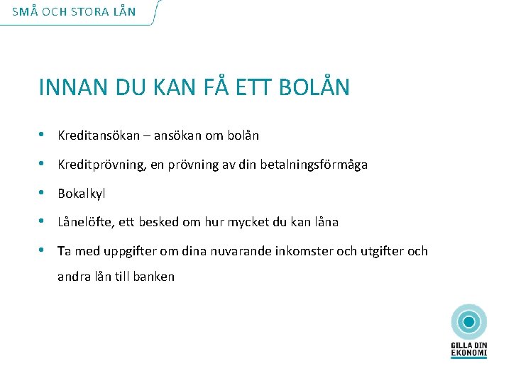 SMÅ OCH STORA LÅN INNAN DU KAN FÅ ETT BOLÅN • Kreditansökan – ansökan