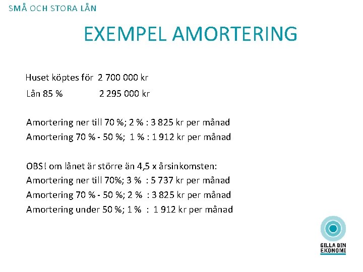 SMÅ OCH STORA LÅN EXEMPEL AMORTERING Huset köptes för 2 700 000 kr Lån