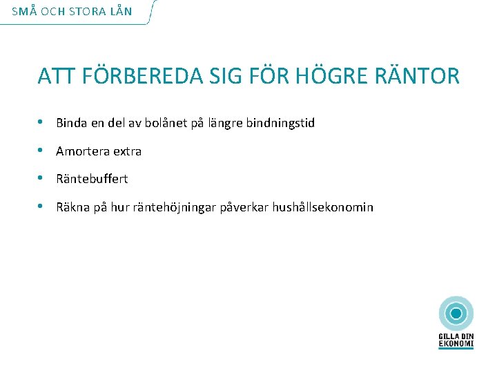 SMÅ OCH STORA LÅN ATT FÖRBEREDA SIG FÖR HÖGRE RÄNTOR • Binda en del