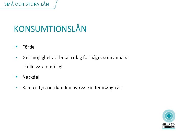 SMÅ OCH STORA LÅN KONSUMTIONSLÅN • Fördel - Ger möjlighet att betala idag för
