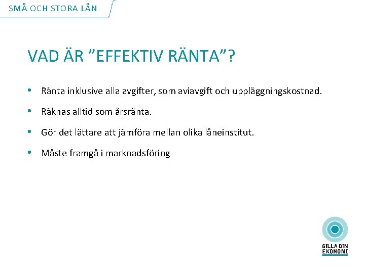 SMÅ OCH STORA LÅN VAD ÄR ”EFFEKTIV RÄNTA”? • Ränta inklusive alla avgifter, som