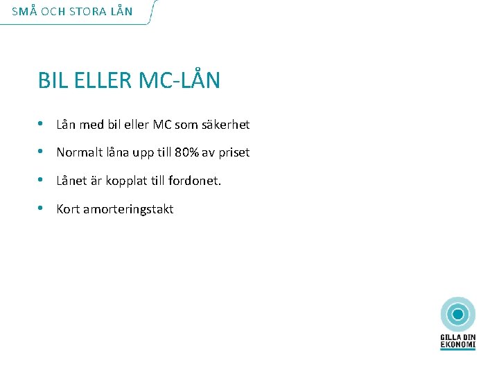 SMÅ OCH STORA LÅN BIL ELLER MC-LÅN • Lån med bil eller MC som