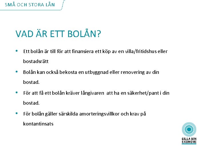 SMÅ OCH STORA LÅN VAD ÄR ETT BOLÅN? • Ett bolån är till för