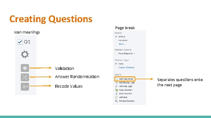 Creating Questions Page break Icon meanings Validation Answer Randomisation Recode Values Separates questions onto