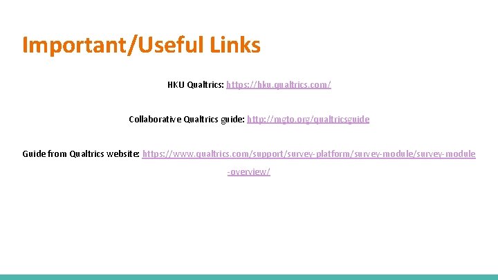 Important/Useful Links HKU Qualtrics: https: //hku. qualtrics. com/ Collaborative Qualtrics guide: http: //mgto. org/qualtricsguide