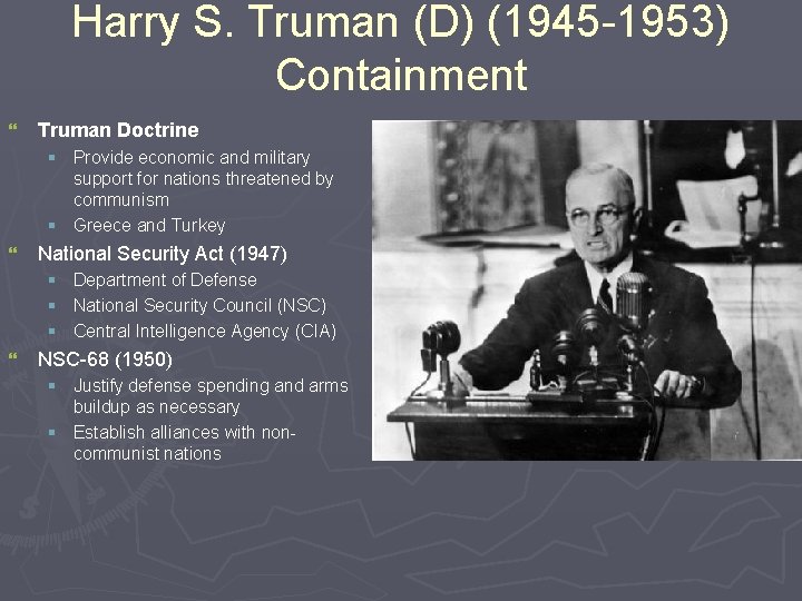 Harry S. Truman (D) (1945 -1953) Containment } Truman Doctrine § Provide economic and