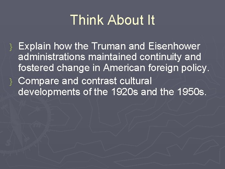 Think About It Explain how the Truman and Eisenhower administrations maintained continuity and fostered