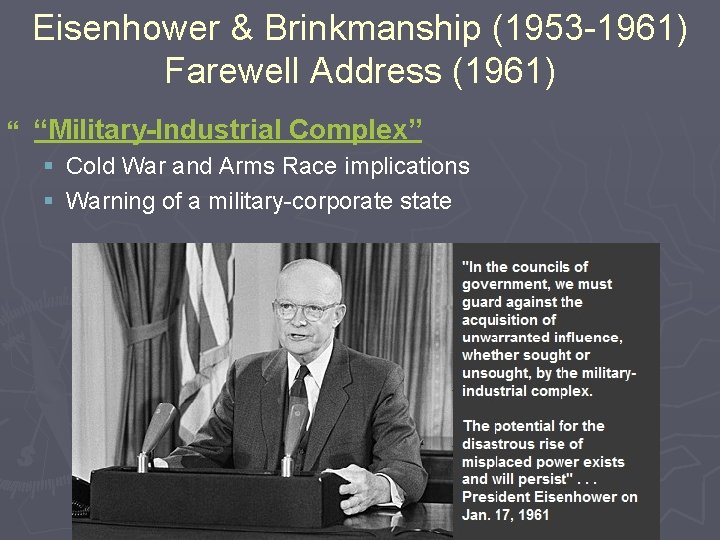 Eisenhower & Brinkmanship (1953 -1961) Farewell Address (1961) } “Military-Industrial Complex” § Cold War