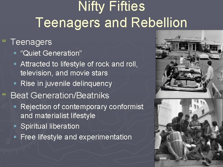 Nifty Fifties Teenagers and Rebellion } Teenagers § “Quiet Generation” § Attracted to lifestyle