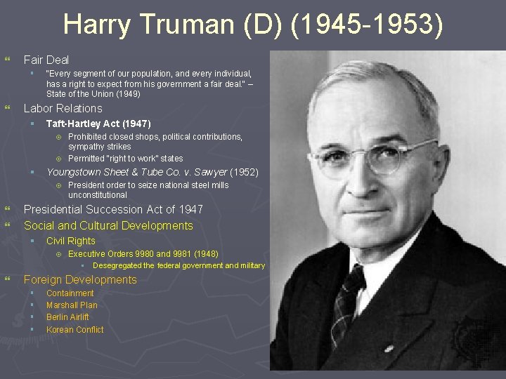 Harry Truman (D) (1945 -1953) } Fair Deal § } "Every segment of our