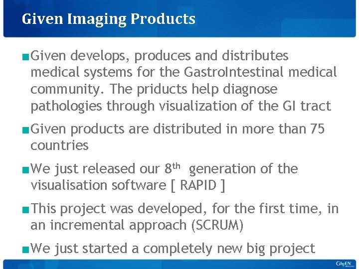 Given Imaging Products ■Given develops, produces and distributes medical systems for the Gastro. Intestinal