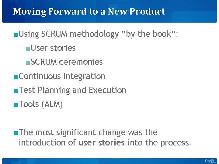 Moving Forward to a New Product ■Using SCRUM methodology “by the book”: ■User stories