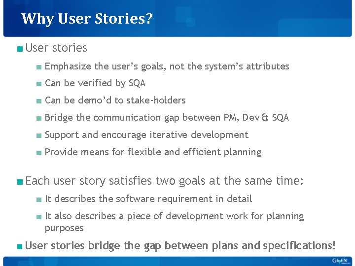 Why User Stories? ■ User stories ■ Emphasize the user’s goals, not the system’s