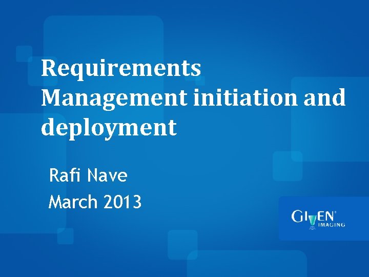 Requirements Management initiation and deployment Rafi Nave March 2013 