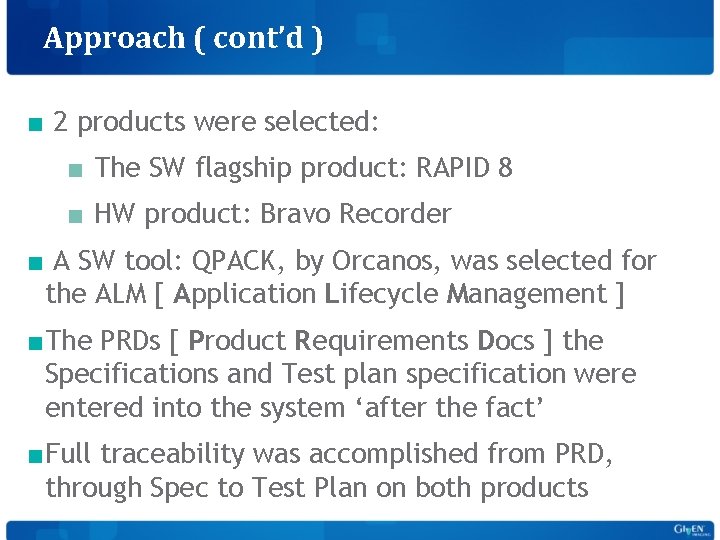 Approach ( cont’d ) ■ 2 products were selected: ■ The SW flagship product: