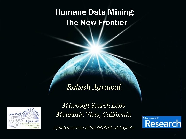 Humane Data Mining: The New Frontier Rakesh Agrawal Microsoft Search Labs Mountain View, California