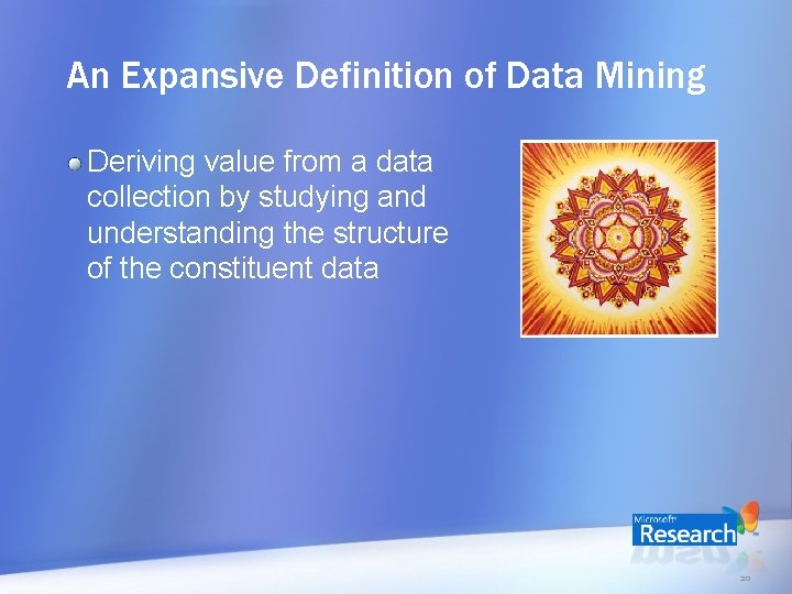 An Expansive Definition of Data Mining Deriving value from a data collection by studying