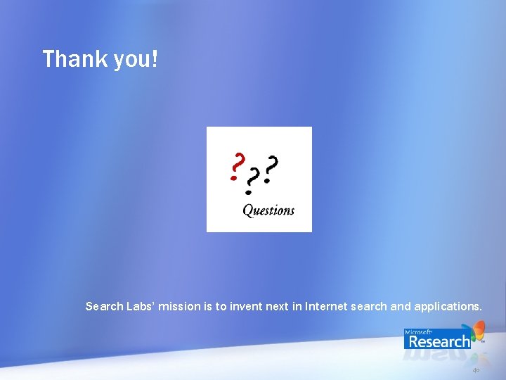 Thank you! Search Labs’ mission is to invent next in Internet search and applications.