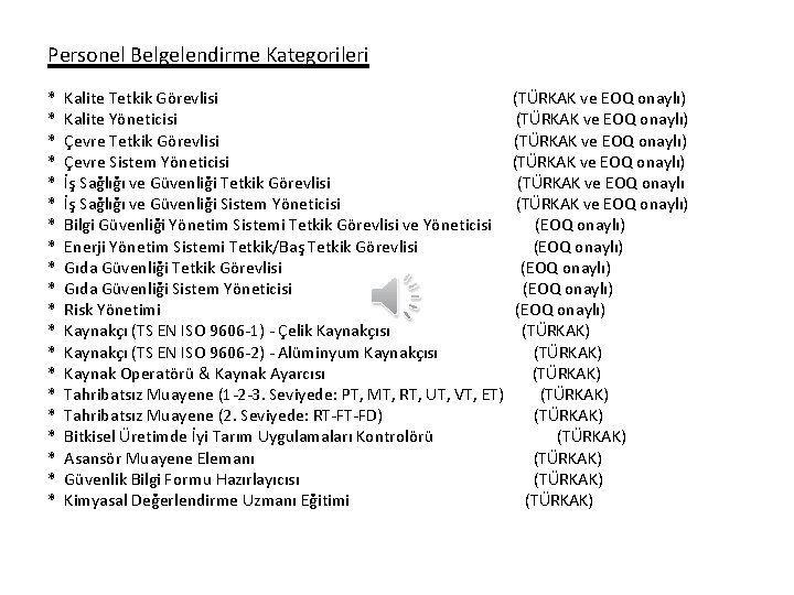 Personel Belgelendirme Kategorileri * * * * * Kalite Tetkik Görevlisi Kalite Yöneticisi Çevre