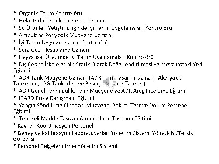 * Organik Tarım Kontrolörü * Helal Gıda Teknik İnceleme Uzmanı * Su Ürünleri Yetiştiriciliğinde